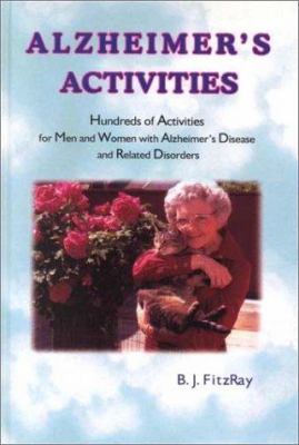 Alzheimer's activities : hundreds of activities for men and women with Alzheimer's disease and related disorders /