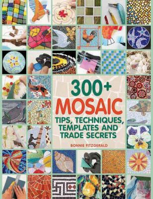 300+ mosaic : tips, techniques, templates and trade secrets /
