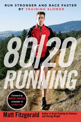 80/20 running : run stronger and race faster by training slower /