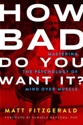 How bad do you want it? : mastering the psychology of mind over muscle /