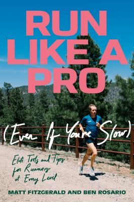 Run like a pro (even if you're slow) : elite tools and tips for runners at every level /
