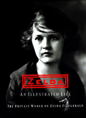 Zelda, an illustrated life : the private world of Zelda Fitzgerald /