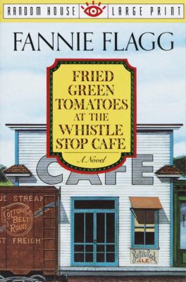 Fried green tomatoes at the Whistle Stop Cafe [large type] /
