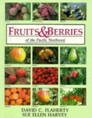 Fruits & berries of the Pacific Northwest : what could be more delicious than fresh fruit /