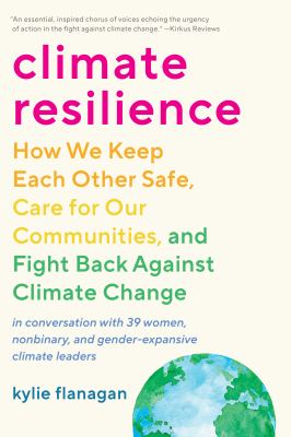 Climate resilience : how we keep each other safe, care for our communities, and fight back against climate change /