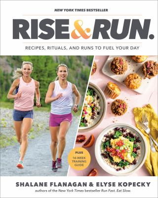 Rise & run : recipes, rituals, and runs to fuel your day /
