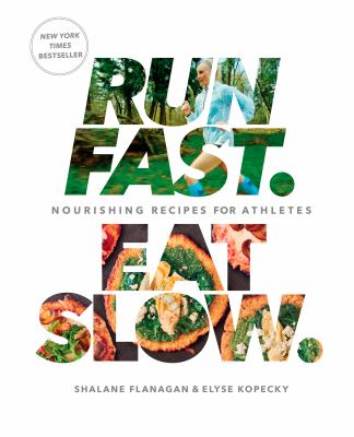 Run fast, eat slow : nourishing recipes for athletes /