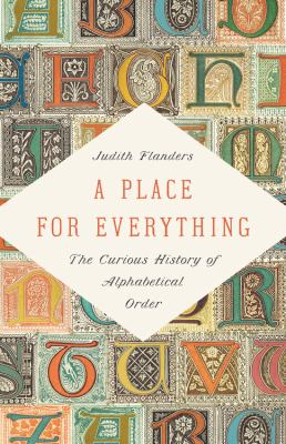 A place for everything : the curious history of alphabetical order /