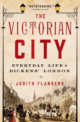 The Victorian city : everyday life in Dickens' London /