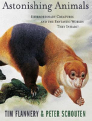 Astonishing animals : extraordinary creatures and the fantastic worlds they inhabit /