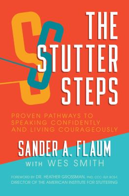 The stutter steps : proven pathways to speaking confidently and living courageously /