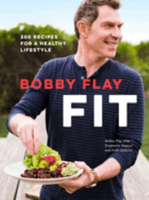 Bobby Flay fit : 200 recipes for a healthy lifestyle /
