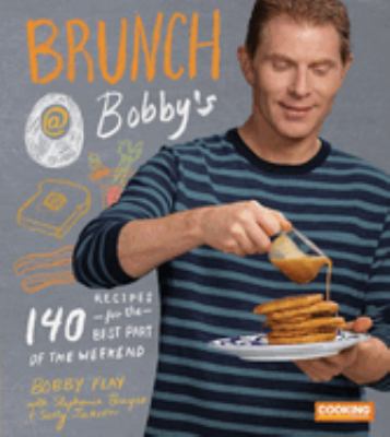 Brunch @ Bobby's : 140 recipes for the best part of the weekend /