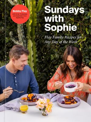 Sundays with Sophie : Flay family recipes for any day of the week/