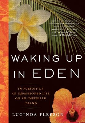 Waking up in Eden : in pursuit of an impassioned life on an imperiled island /