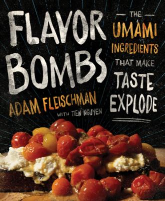 Flavor bombs : the umami ingredients that make taste explode /