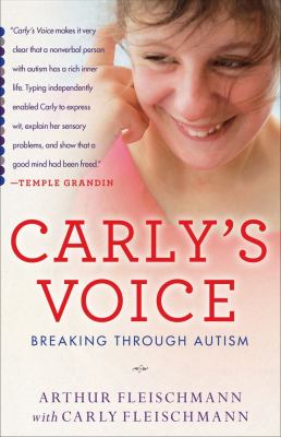 Carly's voice : breaking through autism /
