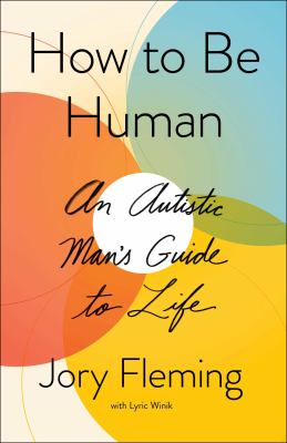 How to be human : an autistic man's guide to life /