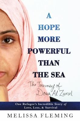 A hope more powerful than the sea : one refugee's incredible story of love, loss, and survival /