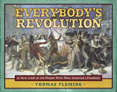 Everybody's revolution : a new look at the people who won America's freedom /