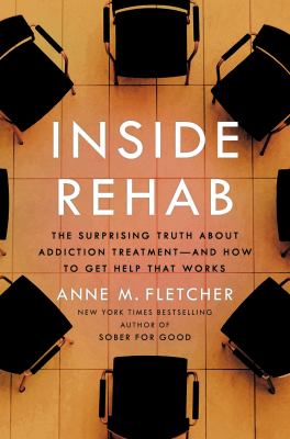 Inside rehab : the surprising truth about addiction treatment : and how to get help that works /