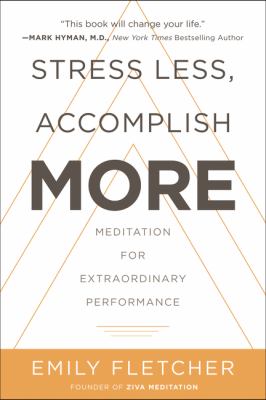 Stress less, accomplish more : meditation for extraordinary performance /