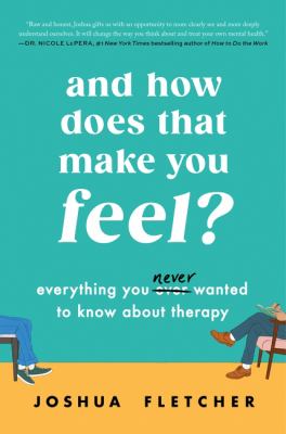 And how does that make you feel? : everything you never wanted to know about therapy /
