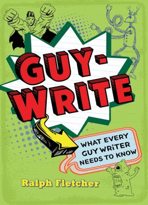 Guy-write : what every guy writer needs to know /