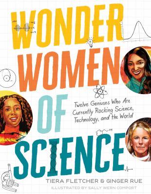 Wonder women of science : twelve geniuses who are currently rocking science, technology, and the world /