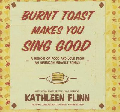 Burnt toast makes you sing good [compact disc, unabridged] : a memoir of food and love from an American Midwest family /