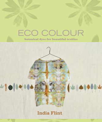 Eco colour : botanical dyes for beautiful textiles /