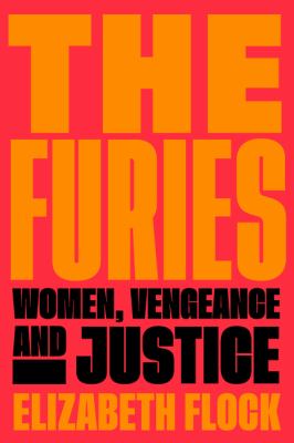 The furies : women, vengeance, and justice /