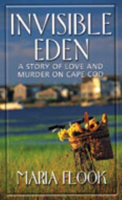 Invisible Eden : [large type] : a story of love and murder on Cape Cod /