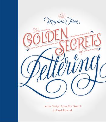 The golden secrets of lettering : letter design from first sketch to final artwork /