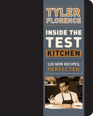 Inside the Test kitchen : 120 new recipes, perfected /