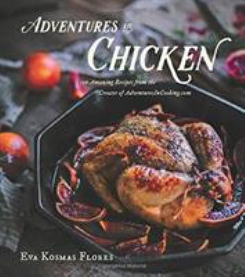 Adventures in chicken : 150 recipes from the creator of AdventuresInCooking.com /