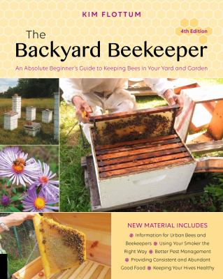 The backyard beekeeper : an absolute beginner's guide to keeping bees in your yard and garden /