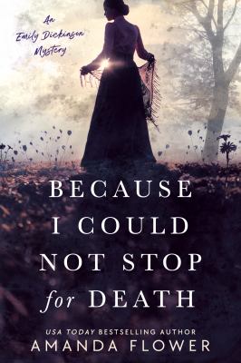 Because I could not stop for death : an Emily Dickinson mystery /