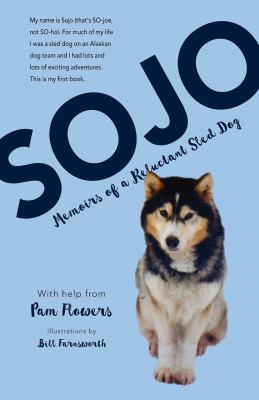 Sojo : memoirs of a reluctant sled dog /