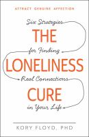 The loneliness cure : six strategies for finding real connections in your life /