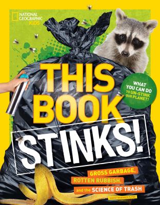 This book stinks! : gross garbage, rotten rubbish, and the science of trash /