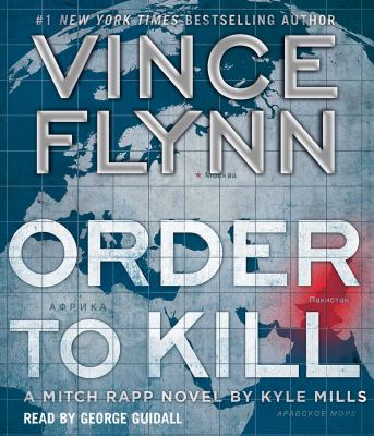 Vince Flynn [compact disc, unabridged] : order to kill : a Mitch Rapp novel /