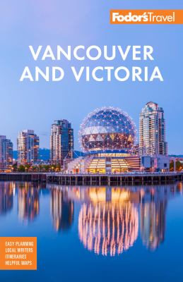 Fodor's Vancouver and Victoria 2023 /