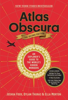 Atlas obscura : an explorer's guide to the world's hidden wonders /