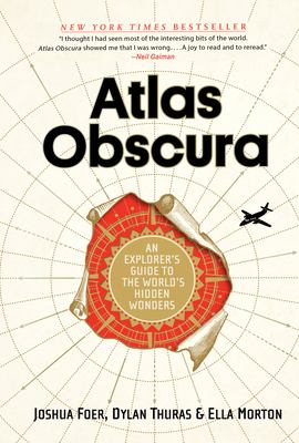 Atlas obscura : an explorer's guide to the world's hidden wonders /