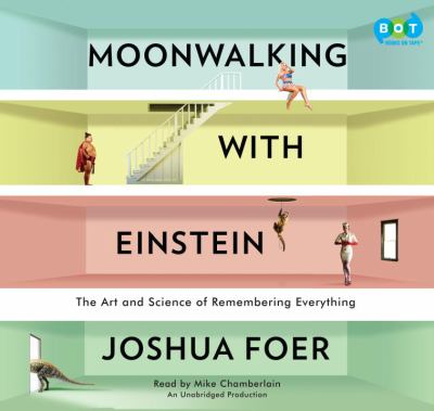 Moonwalking with Einstein [compact disc, unabridged] : the art and science of remembering everything /
