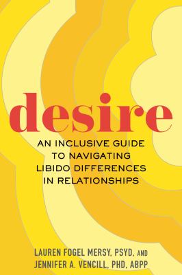 Desire : an inclusive guide to navigating libido differences in relationships /