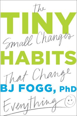 Tiny habits : the small changes that change everything /