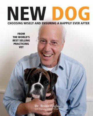 New dog : choosing wisely and ensuring a happily ever after /