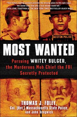 Most wanted : pursuing Whitey Bulger, the murderous mob chief the FBI secretly protected /